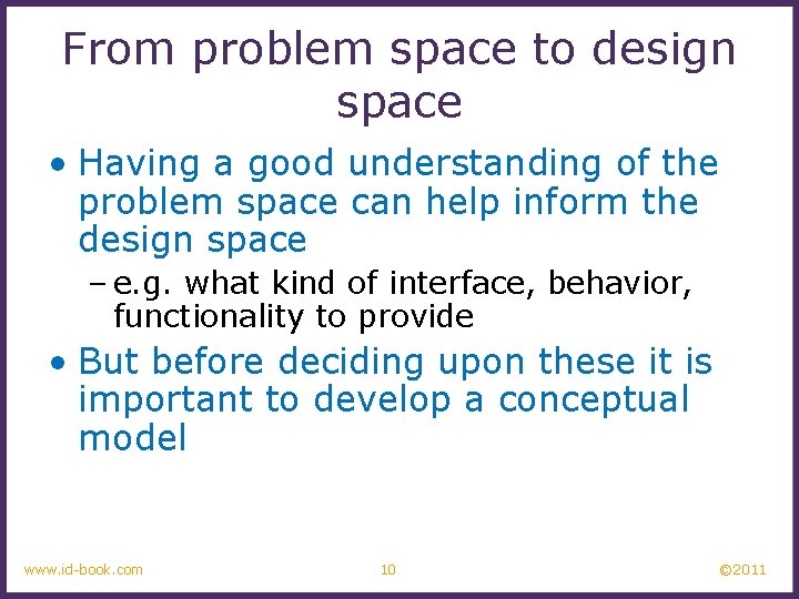 From problem space to design space • Having a good understanding of the problem