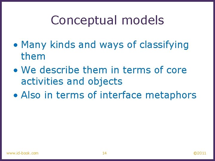 Conceptual models • Many kinds and ways of classifying them • We describe them
