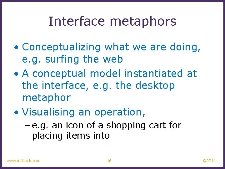 Interface metaphors • Conceptualizing what we are doing, e. g. surfing the web •