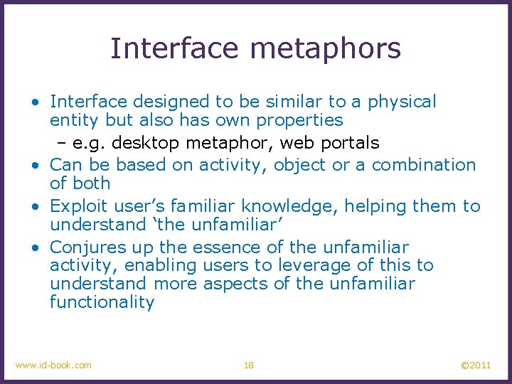 Interface metaphors • Interface designed to be similar to a physical entity but also