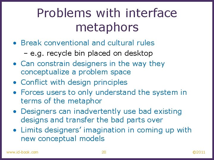 Problems with interface metaphors • Break conventional and cultural rules – e. g. recycle