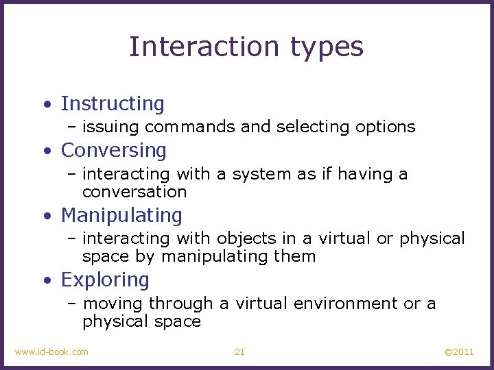 Interaction types • Instructing – issuing commands and selecting options • Conversing – interacting