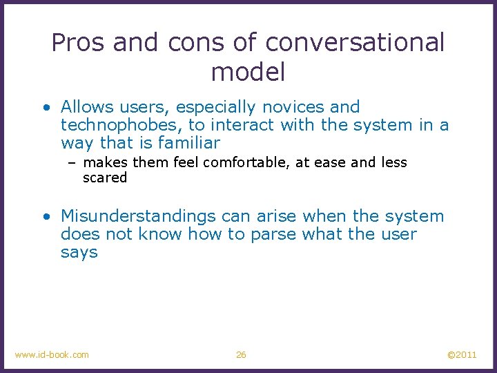 Pros and cons of conversational model • Allows users, especially novices and technophobes, to