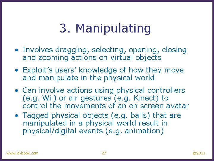 3. Manipulating • Involves dragging, selecting, opening, closing and zooming actions on virtual objects