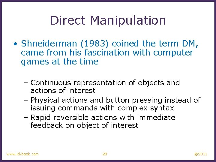 Direct Manipulation • Shneiderman (1983) coined the term DM, came from his fascination with