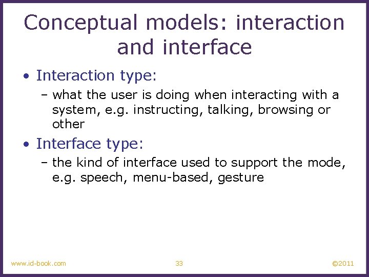 Conceptual models: interaction and interface • Interaction type: – what the user is doing