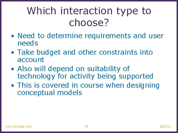 Which interaction type to choose? • Need to determine requirements and user needs •