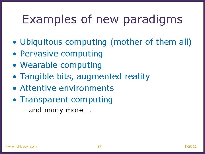 Examples of new paradigms • • • Ubiquitous computing (mother of them all) Pervasive