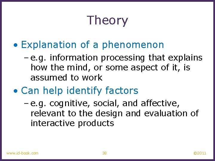 Theory • Explanation of a phenomenon – e. g. information processing that explains how