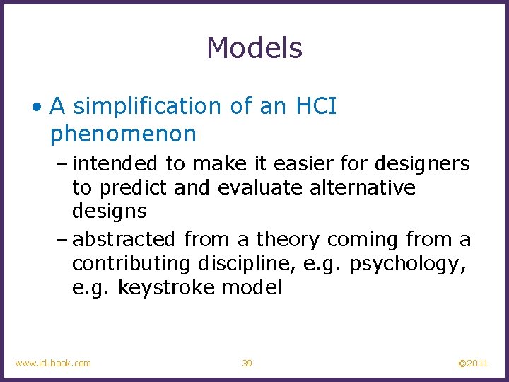 Models • A simplification of an HCI phenomenon – intended to make it easier