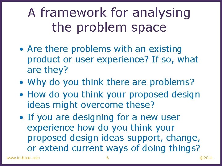 A framework for analysing the problem space • Are there problems with an existing