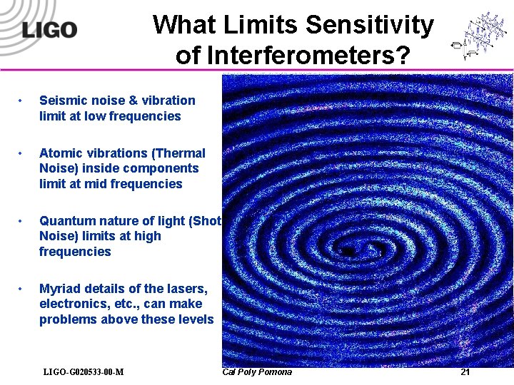 What Limits Sensitivity of Interferometers? • Seismic noise & vibration limit at low frequencies