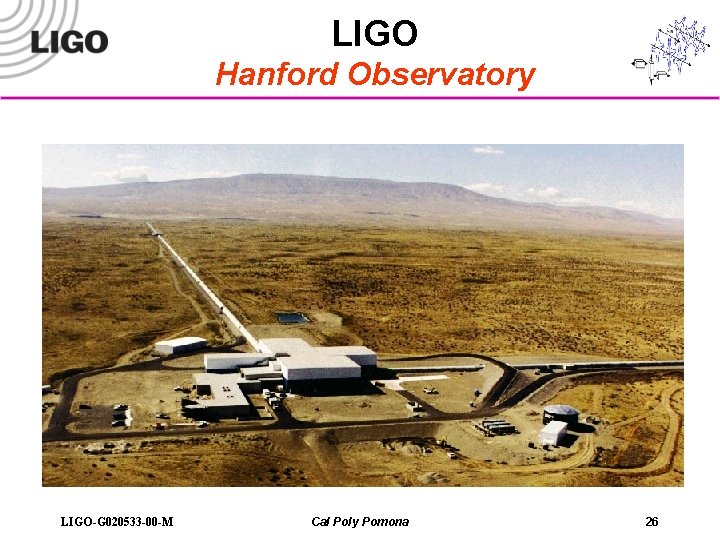 LIGO Hanford Observatory LIGO-G 020533 -00 -M Cal Poly Pomona 26 