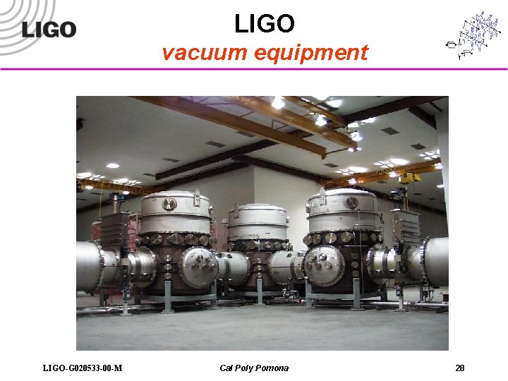 LIGO vacuum equipment LIGO-G 020533 -00 -M Cal Poly Pomona 28 