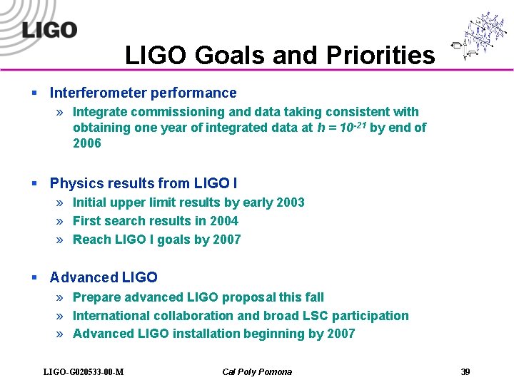 LIGO Goals and Priorities § Interferometer performance » Integrate commissioning and data taking consistent