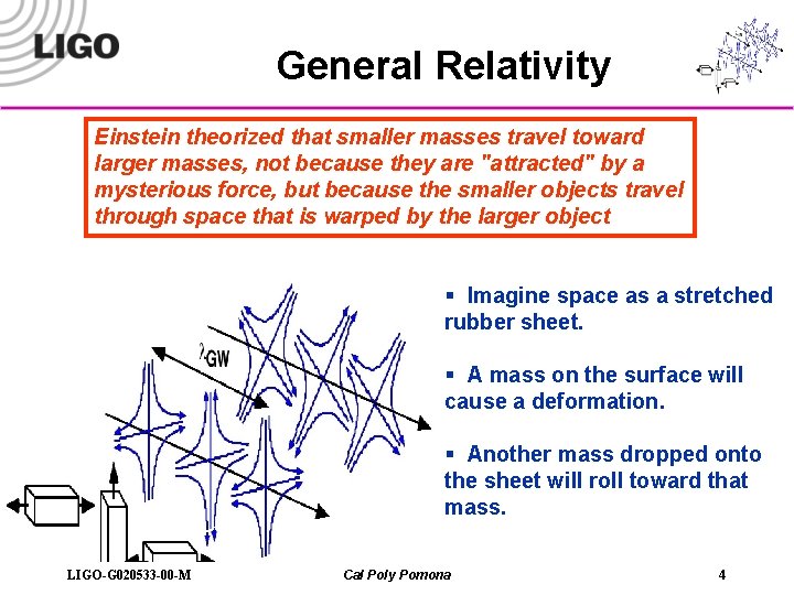 General Relativity Einstein theorized that smaller masses travel toward larger masses, not because they