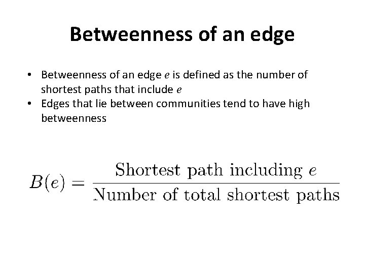 Betweenness of an edge • Betweenness of an edge e is defined as the