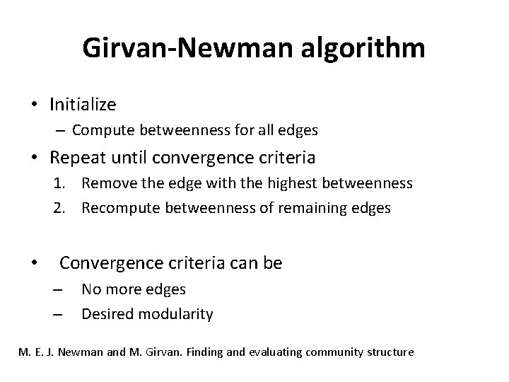 Girvan-Newman algorithm • Initialize – Compute betweenness for all edges • Repeat until convergence