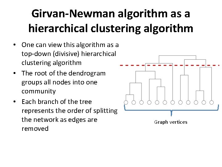 Girvan-Newman algorithm as a hierarchical clustering algorithm • One can view this algorithm as