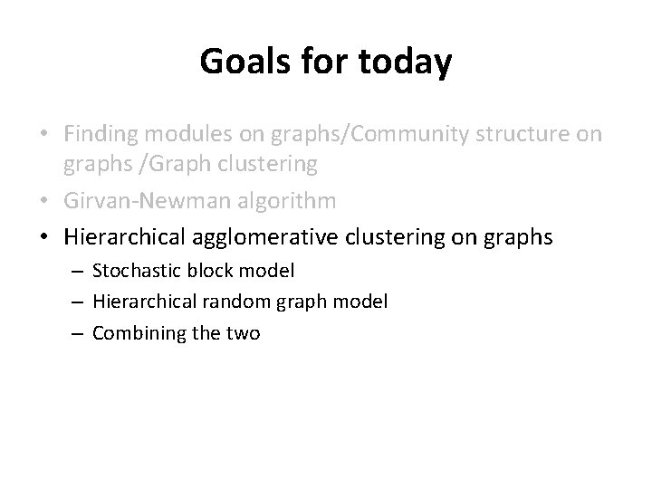 Goals for today • Finding modules on graphs/Community structure on graphs /Graph clustering •