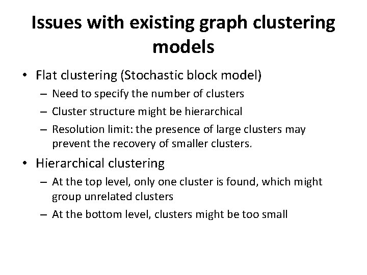 Issues with existing graph clustering models • Flat clustering (Stochastic block model) – Need