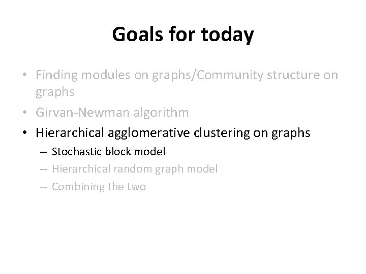 Goals for today • Finding modules on graphs/Community structure on graphs • Girvan-Newman algorithm