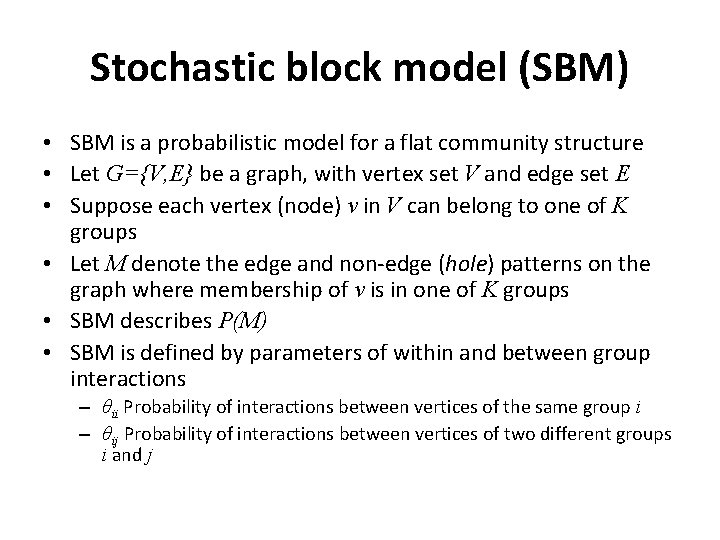 Stochastic block model (SBM) • SBM is a probabilistic model for a flat community