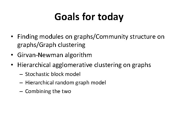 Goals for today • Finding modules on graphs/Community structure on graphs/Graph clustering • Girvan-Newman