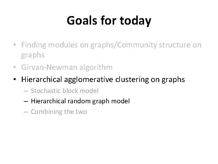 Goals for today • Finding modules on graphs/Community structure on graphs • Girvan-Newman algorithm