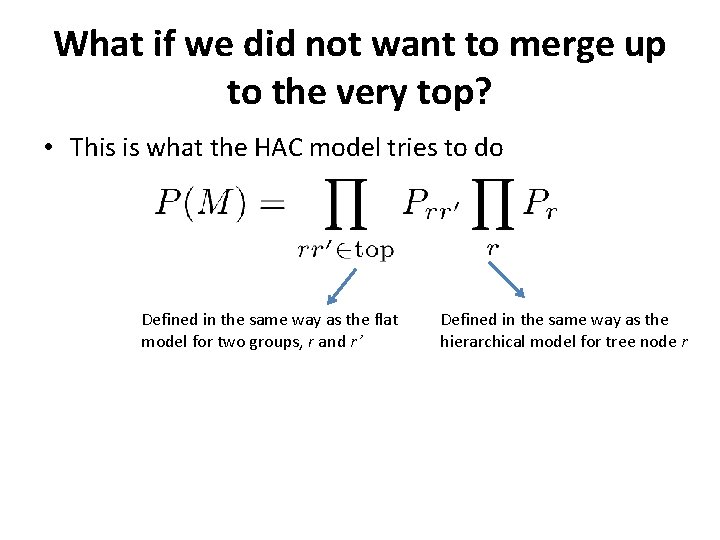 What if we did not want to merge up to the very top? •