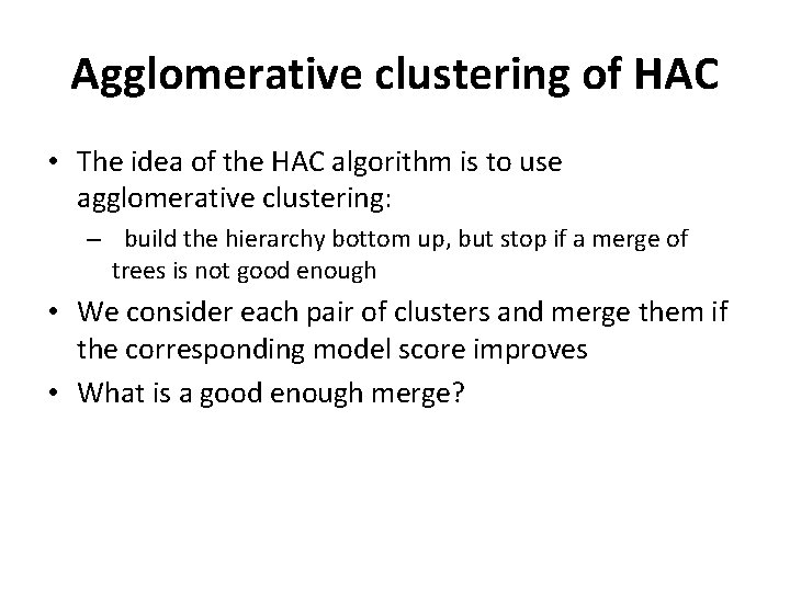 Agglomerative clustering of HAC • The idea of the HAC algorithm is to use