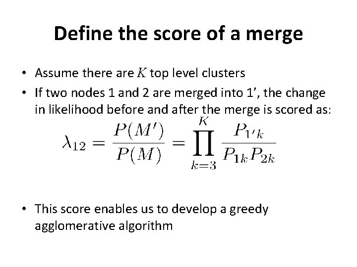 Define the score of a merge • Assume there are K top level clusters