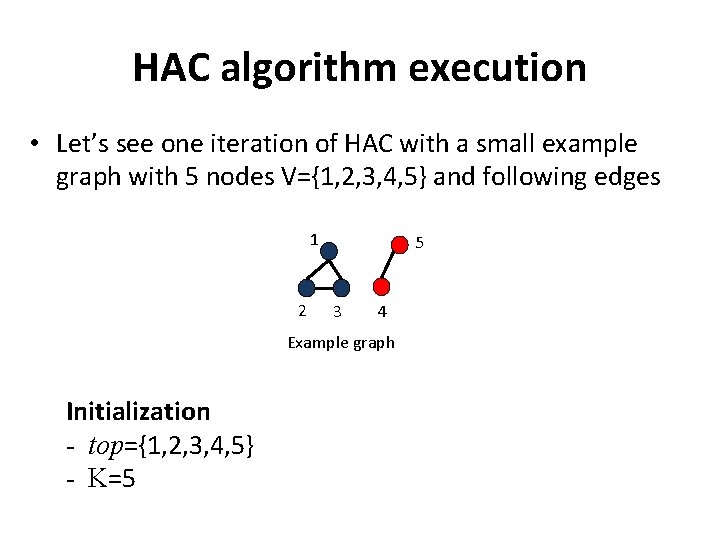 HAC algorithm execution • Let’s see one iteration of HAC with a small example