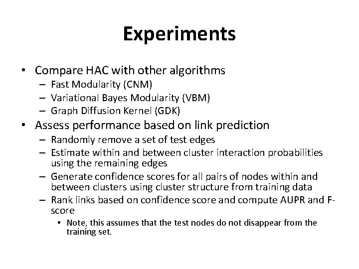 Experiments • Compare HAC with other algorithms – Fast Modularity (CNM) – Variational Bayes