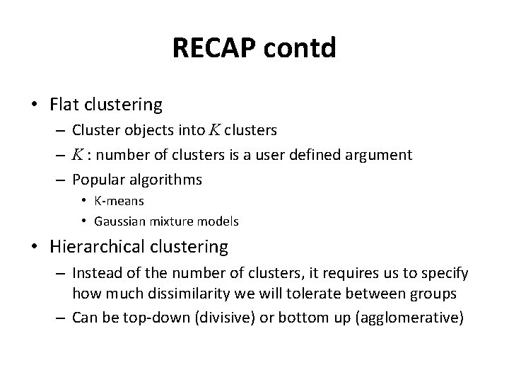 RECAP contd • Flat clustering – Cluster objects into K clusters – K :