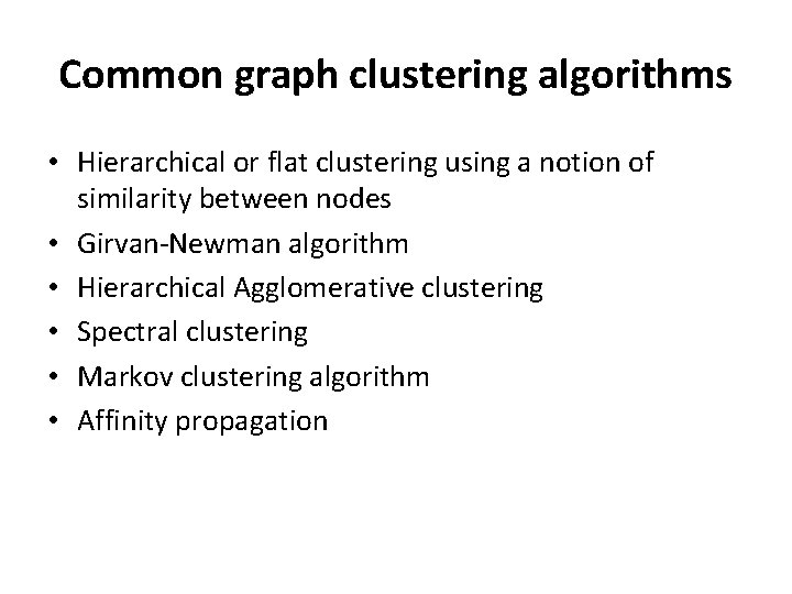Common graph clustering algorithms • Hierarchical or flat clustering using a notion of similarity