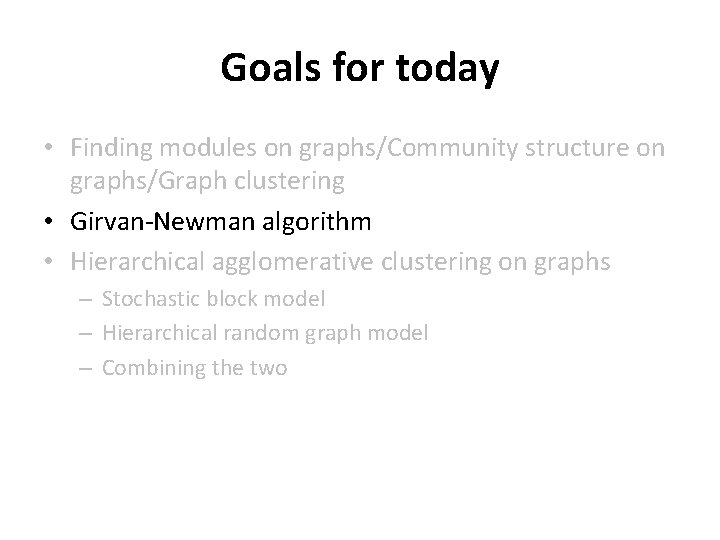 Goals for today • Finding modules on graphs/Community structure on graphs/Graph clustering • Girvan-Newman