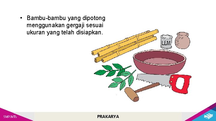  • Bambu-bambu yang dipotong menggunakan gergaji sesuai ukuran yang telah disiapkan. PRAKARYA 