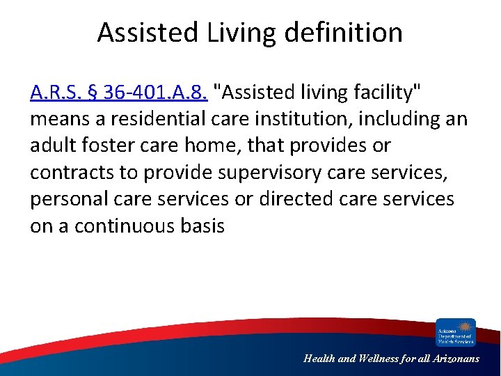 Assisted Living definition A. R. S. § 36 -401. A. 8. "Assisted living facility"