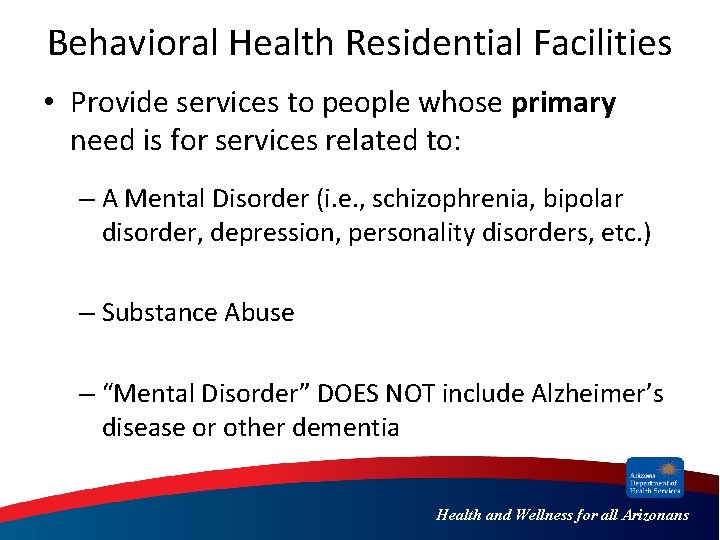 Behavioral Health Residential Facilities • Provide services to people whose primary need is for