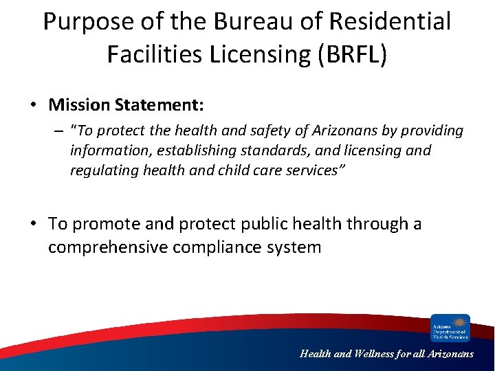 Purpose of the Bureau of Residential Facilities Licensing (BRFL) • Mission Statement: – “To