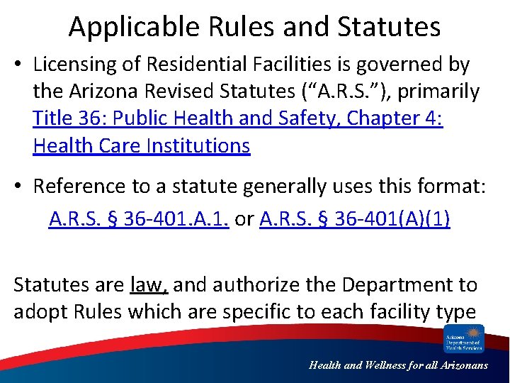 Applicable Rules and Statutes • Licensing of Residential Facilities is governed by the Arizona