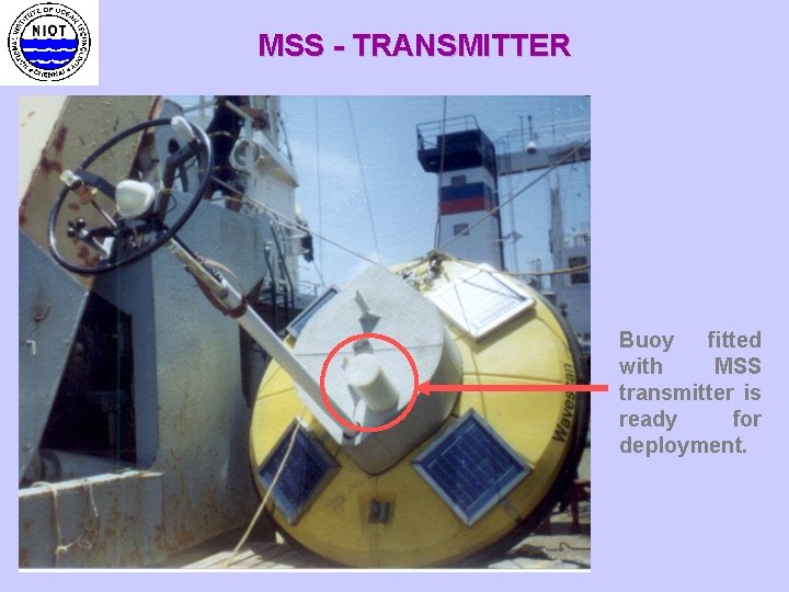 MSS - TRANSMITTER Buoy fitted with MSS transmitter is ready for deployment. 