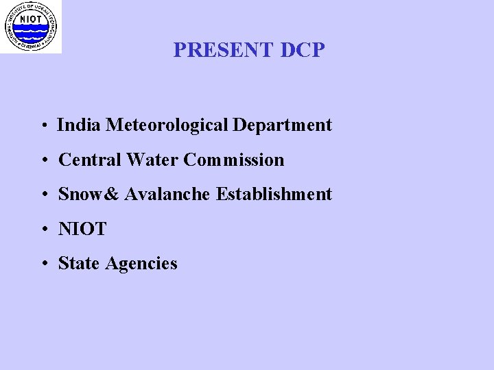 PRESENT DCP • India Meteorological Department • Central Water Commission • Snow& Avalanche Establishment
