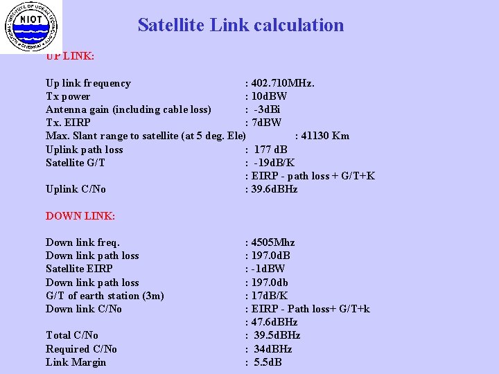Satellite Link calculation UP LINK: Up link frequency : 402. 710 MHz. Tx power