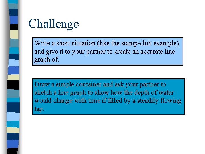 Challenge Write a short situation (like the stamp-club example) and give it to your