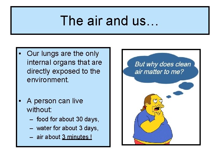 The air and us… • Our lungs are the only internal organs that are