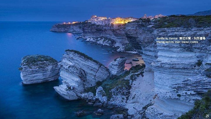 Bonifacio, Corsica 博尼法喬，科西嘉島 Photograph by Marc Dozier, Corbis 29 