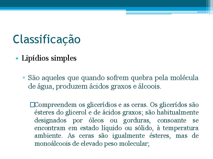 Classificação • Lipídios simples ▫ São aqueles que quando sofrem quebra pela molécula de