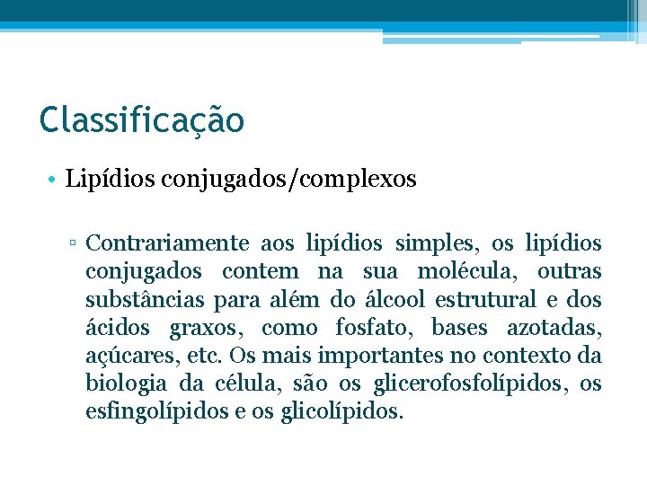 Classificação • Lipídios conjugados/complexos ▫ Contrariamente aos lipídios simples, os lipídios conjugados contem na